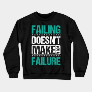 Failing Doesn't Make You a Failure Crewneck Sweatshirt